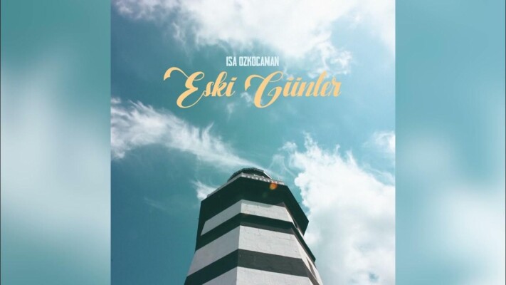 Geri Dönemeyeceğimiz ”Eski Günler” İSA ÖZKOCAMAN ‘ESKİ GÜNLER’