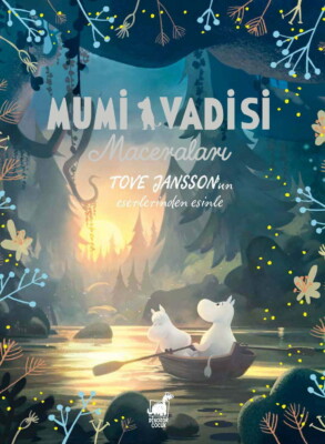 TOVE JANSSON’UN ÖZGÜN ESERLERİNDEN ESİNLE YARATILAN “MUMİ VADİSİ MACERALARI” KİTABI RAFLARDA!