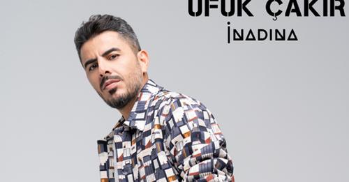 UFUK ÇAKIR “İNADINA”