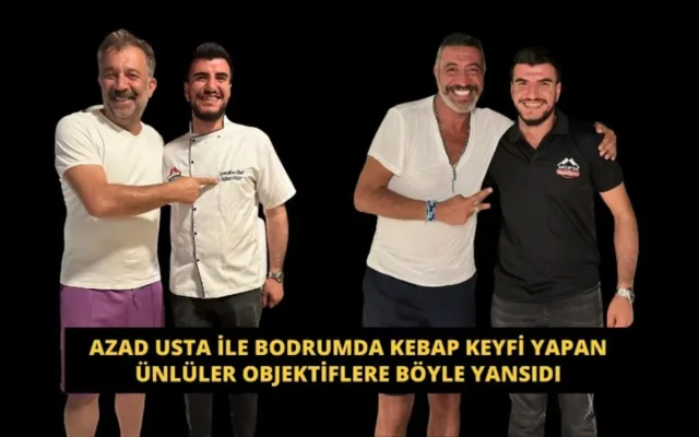 AZAD USTA İLE BODRUMDA KEBAP KEYFİ YAPAN ÜNLÜLER