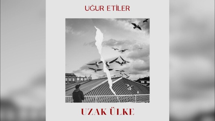 UĞUR ETİLER’İN AKUSTİK ŞARKILAR SERİSİNİN YENİ TEKLİSİ ‘UZAK ÜLKE 27 EKİM CUMA GÜNÜ TÜM DİJİTAL PLATFORMLARDA