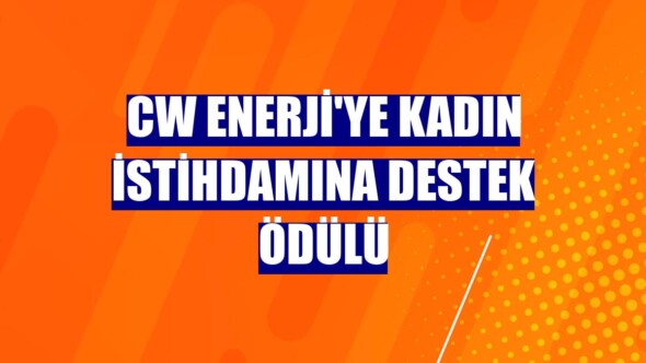 CW Enerji’ye Kadın İstihdamına Destek Ödülü