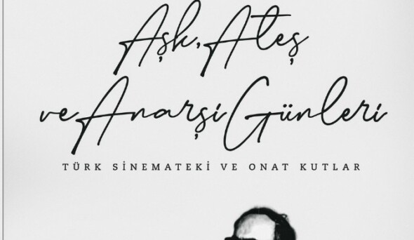 ÖLÜMÜNÜN 29. YILINDA ONAT KUTLAR’IN ANISINA, MEYIDIAGEO’NUN KATKILARIYLA HAYATA GEÇİRİLEN “AŞK, ATEŞ ve ANARŞİ GÜNLERİ: TÜRK SİNEMATEKİ ve ONAT KUTLAR” BELGESELİ 11 OCAK’TA MUBI’DE!