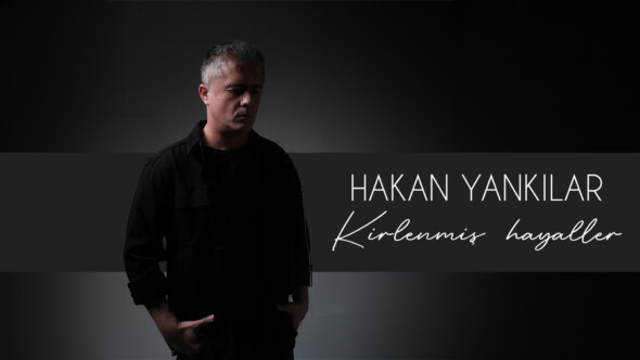 HAKAN YANKILAR’IN İLK ALBÜMÜ ‘KİRLENMİŞ HAYALLER’ 3. VİDEO KLİB “DÜŞLERİME SIĞMIYORSUN”