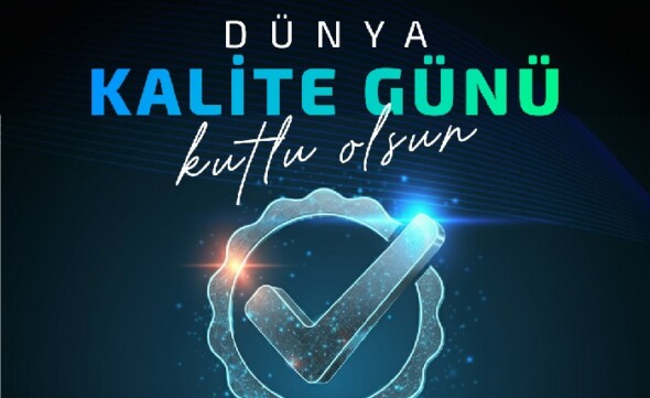 Dünya Kalite Günü’nde Kalitenin Güvenli ve Sürdürülebilir Geleceği!