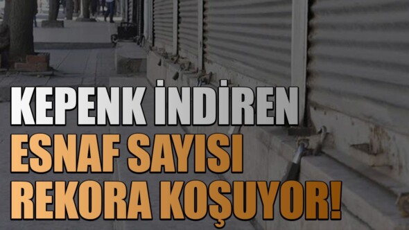 43 bin 655 bin esnaf işyerini kapattı