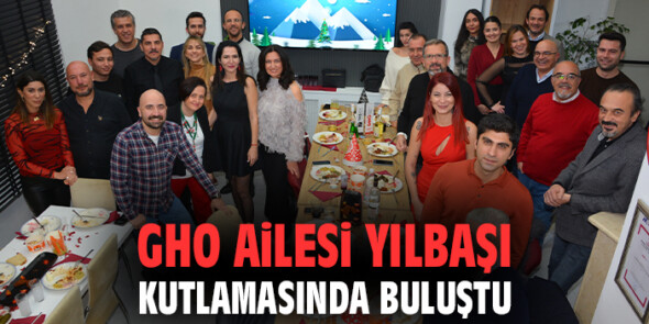 GHO AİLESİ YILBAŞI KUTLAMASINDA BULUŞTU