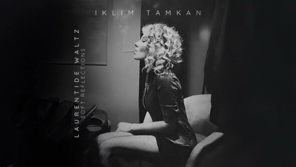 İKLİM TAMKAN’IN 5 ESERDEN OLUŞAN ALBÜMÜNÜN İLK PARÇASI “Soft Reflections: Op. I, Laurentide Waltz”