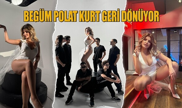 BEGÜM POLAT KURT GERİ DÖNÜYOR