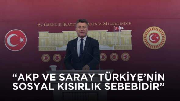 SARIBAL; “AKP VE SARAY TÜRKİYE’NİN SOSYAL KISIRLIK SEBEBİDİR”