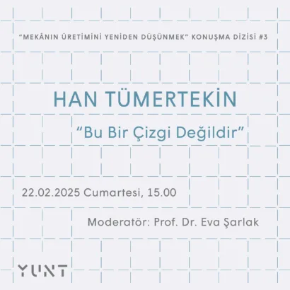 “Mekânın Üretimini Yeniden Düşünmek” Konuşma Dizisinin Üçüncü Konuğu 22 Şubat’ta Han Tümertekin Olacak