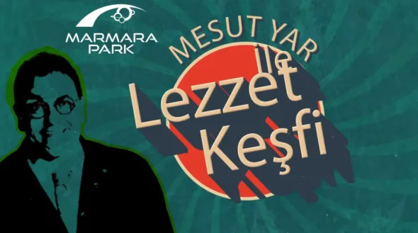 Marmara Park AVM’den Gastronomi Serisi Mesut Yar’ın Sunumuyla “Lezzet Keşfi” Başlıyor